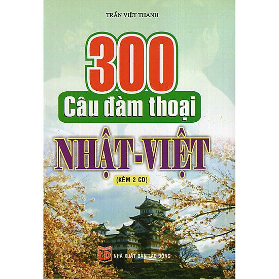 300 Câu Đàm Thoại Nhật Việt (Kèm CD)