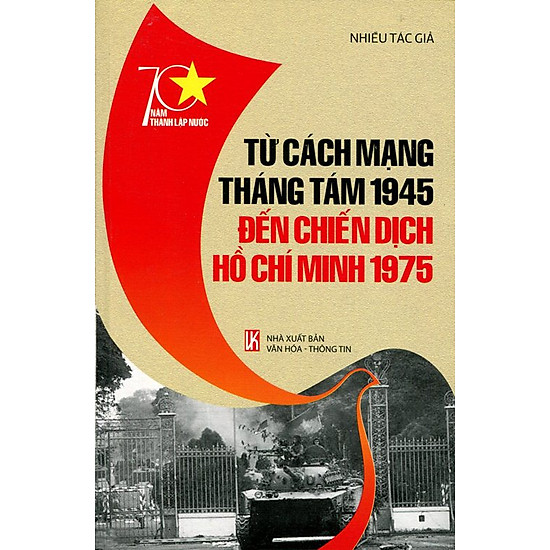 70 Năm Thành Lập Nước - Từ Cách Mạng Tháng Tám 1945 Đến Chiến Dịch Hồ Chí Minh 1945