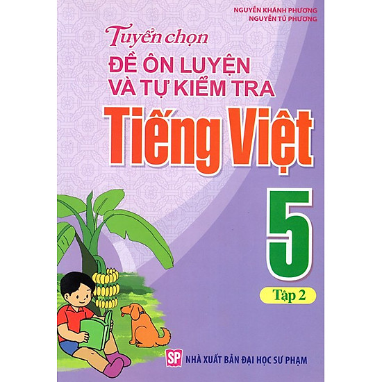 Tuyển Chọn Đề Ôn Luyện Và Tự Kiểm Tra Tiếng Việt Lớp 5 (Tập 2)