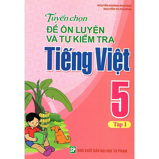 [Download Sách] Tuyển Chọn Đề Ôn Luyện Và Tự Kiểm Tra Tiếng Việt Lớp 5 (Tập 1)