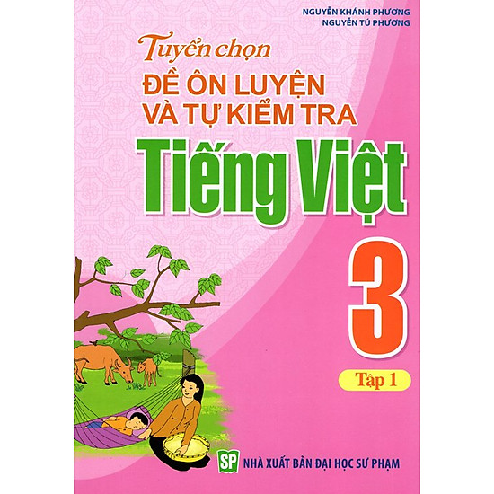 [Download Sách] Tuyển Chọn Đề Ôn Luyện Và Tự Kiểm Tra Tiếng Việt Lớp 3 (Tập 1)