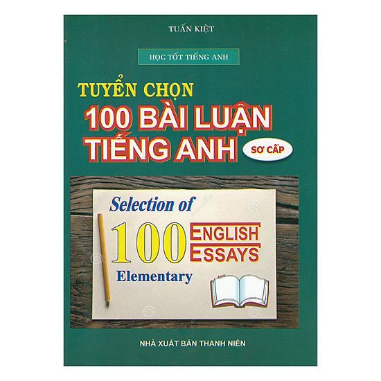 Tuyển Chọn 100 Bài Luận Tiếng Anh Sơ Cấp