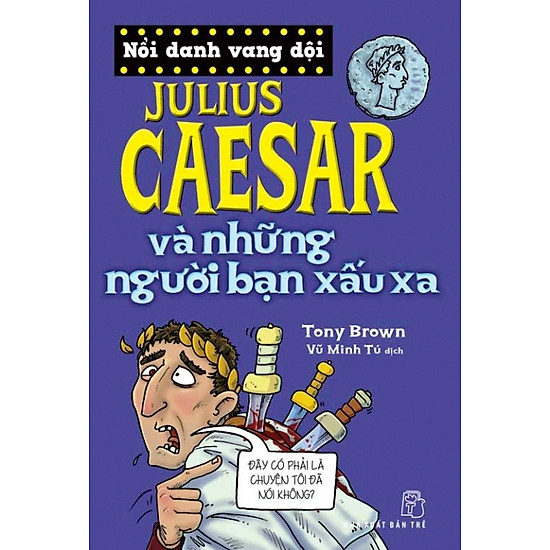 [Download Sách] Nổi Danh Vang Dội - Julius Caesar Và Những Người Bạn Xấu Xa