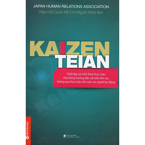Kaizen Teian - Hướng Dẫn Triển Khai Hệ Thống Đề Xuất Cải Tiến Liên Tục Thông Qua Thực Hiện Đề Xuất Của Người Lao Động (Tái Bản 2 - 2013)