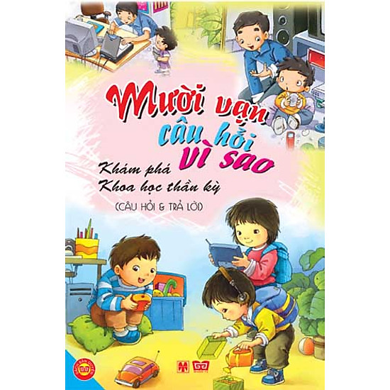 [Download sách] Mười Vạn Câu Hỏi Vì Sao - Khám Phá Khoa Học Thần Kỳ (Câu Hỏi Và Trả Lời)
