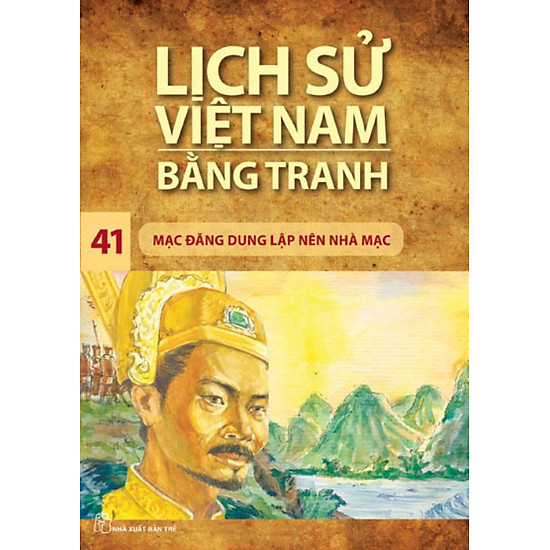 Lịch Sử Việt Nam Bằng Tranh (Tập 41) - Mạc Đăng Dung Lập Nên Nhà Mạc