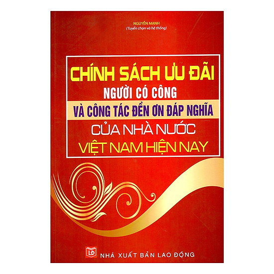 Chính Sách Ưu Đãi Người Có Công Và Công Tác Đền Ơn Đáp Nghĩa Của Nhà Nước Việt Nam Hiện Nay