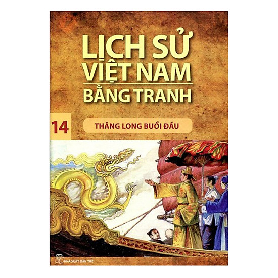 Lịch Sử Việt Nam Bằng Tranh (Tập 14): Thăng Long Buổi Đầu (Tái Bản 2017)
