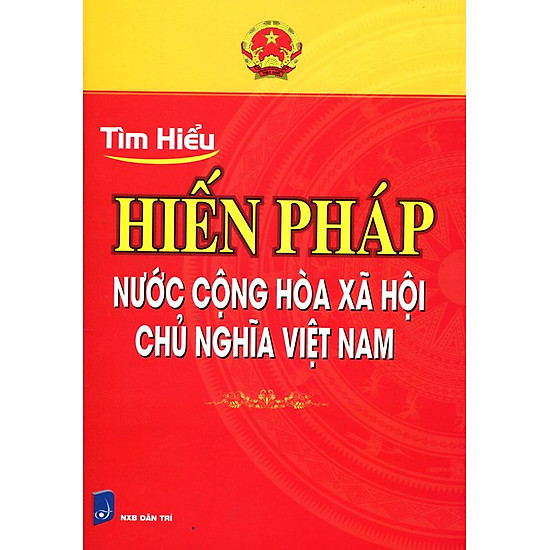 Tìm Hiểu Hiến Pháp Nước Cộng Hòa Xã Hội Chủ Nghĩa Việt Nam