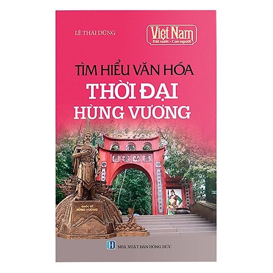 Việt Nam Đất Nước Con Người: Tìm Hiểu Văn Hóa Thời Đại Hùng Vương