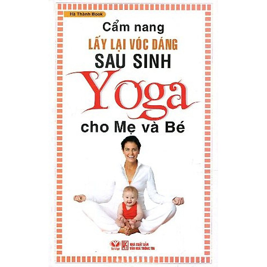 Cẩm Nang Lấy Lại Vóc Dáng Sau Sinh - Yoga Cho Mẹ Và Bé