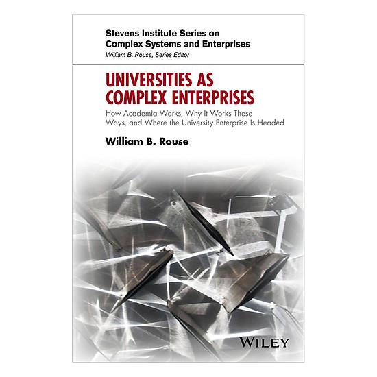 [Download sách] Universities As Complex Enterprises: How Academia Works, Why It Works These Ways, And Where The University Enterprise Is Headed