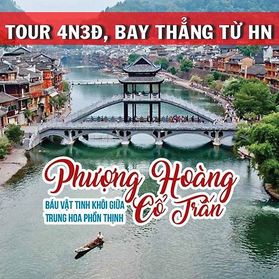 [HOT] Tour 4N3Đ: HN - Phượng Hoàng Cổ Trấn - Trương Gia Giới, Bay Thẳng Vietjet Air, Tháng 7, 8,...