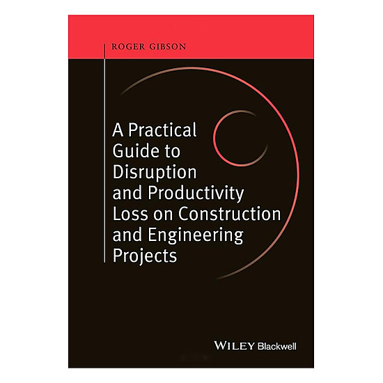 [Download Sách] A Practical Guide To Disruption And Productivity Loss On Construction And Engineering Projects