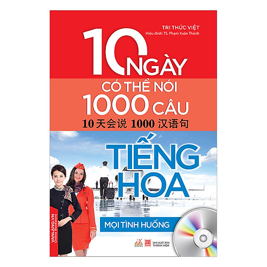 10 Ngày Có Thể Nói 1000 Câu Tiếng Hoa Mọi Tình Huống (Kèm CD)
