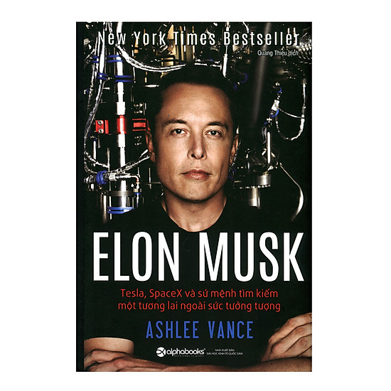 Elon Musk: Tesla, SpaceX Và Sứ Mệnh Tìm Kiếm Một Tương Lai Ngoài Sức Tưởng Tượng (Tái Bản 2018)