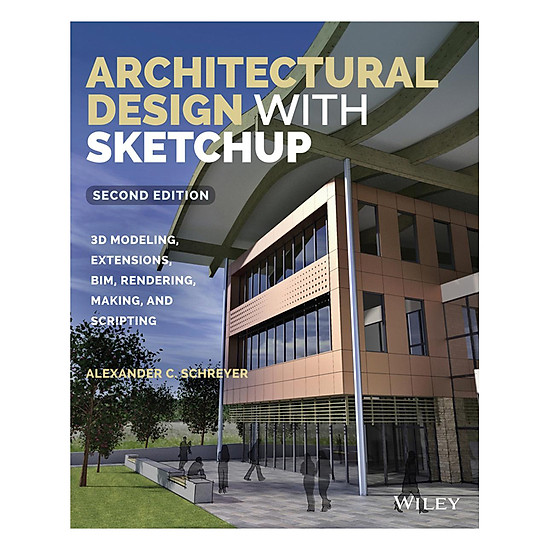 Download sách Architectural Design With Sketchup: 3D Modeling, Extensions, BIM, Rendering, Making, And Scripting, Second Edition