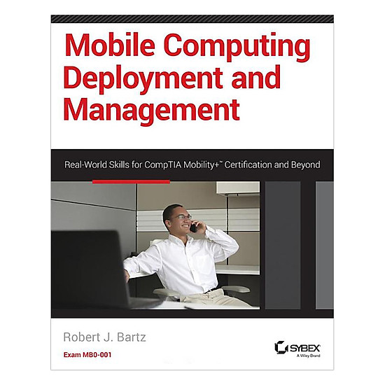 [Download Sách] Mobile Computing Deployment And Management: Real World Skills For Comptia Mobility+ Certification And Beyond