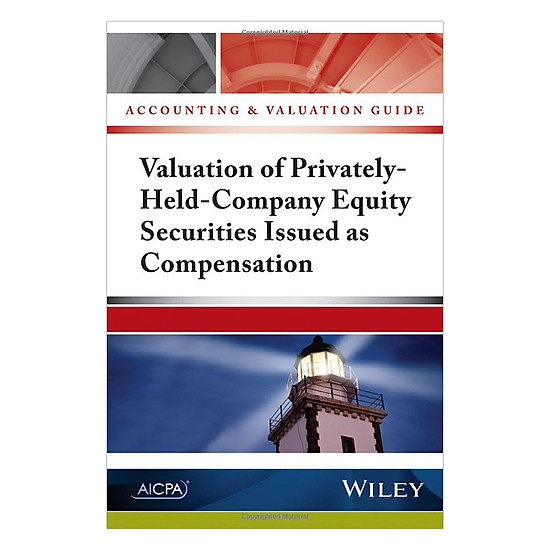 Accounting And Valuation Guide: Valuation Of Privately-Held-Company Equity Securities Issued As Compensation