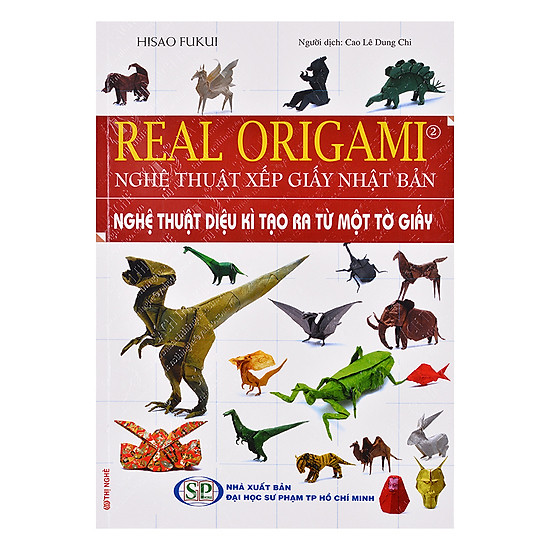 Real Origami - Nghệ Thuật Xếp Giấy Nhật Bản - Nghệ Thuật Diệu Kì Tạo Ra Từ Một Tờ Giấy (Tập 2)