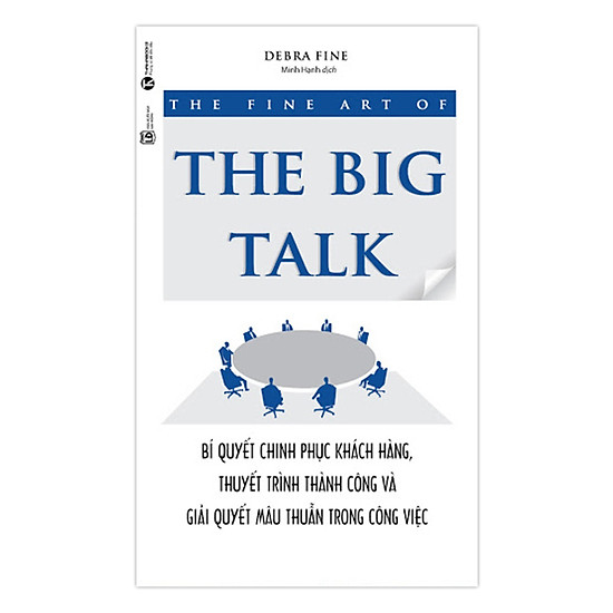 [Download Sách] The Fine Art Of The Big Talk - Bí Quyết Chinh Phục Khách Hàng, Thuyết Trình Thành Công Và Giải Quyết Mâu Thuẫn Trong Công Việc