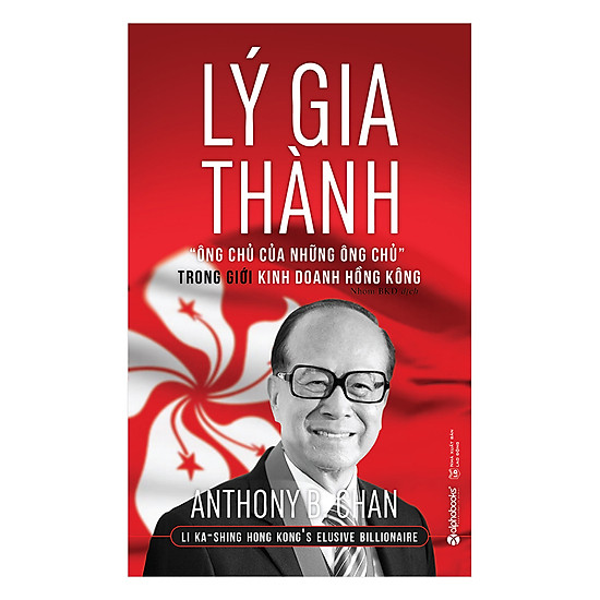 [Download Sách] Lý Gia Thành – “Ông Chủ Của Những Ông Chủ” Trong Giới Kinh Doanh Hồng Kông (Tái Bản 2017)