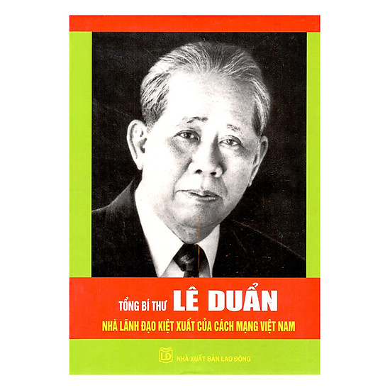 [Download Sách] Tổng Bí Thư Lê Duẩn - Nhà Lãnh Đạo Kiệt Xuất Của Cách Mạng Việt Nam