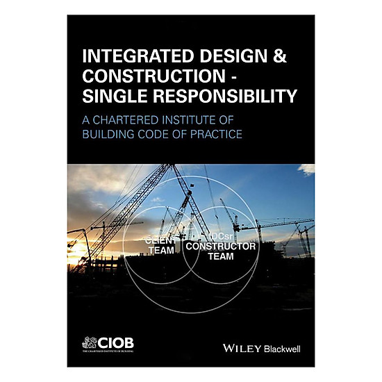 [Download Sách] Integrated Design & Construction - Single Responsibility - A Chartered Institute Of Building Code Of Practice