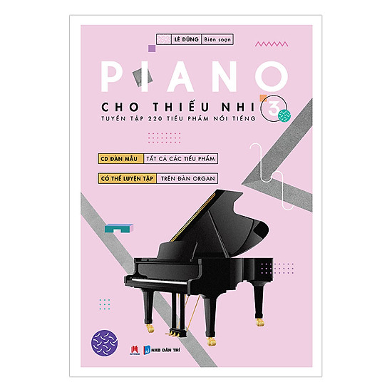 Piano Cho Thiếu Nhi - Tuyển Tập 220 Tiểu Phẩm Nổi Tiếng - Phần 3 (Kèm CD-ROM)
