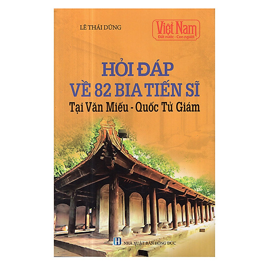 [Download Sách] Việt Nam Đất Nước Con Người: Hỏi Đáp Về 82 Bia Tiến Sĩ Tại Văn Miếu - Quốc Tử Giám