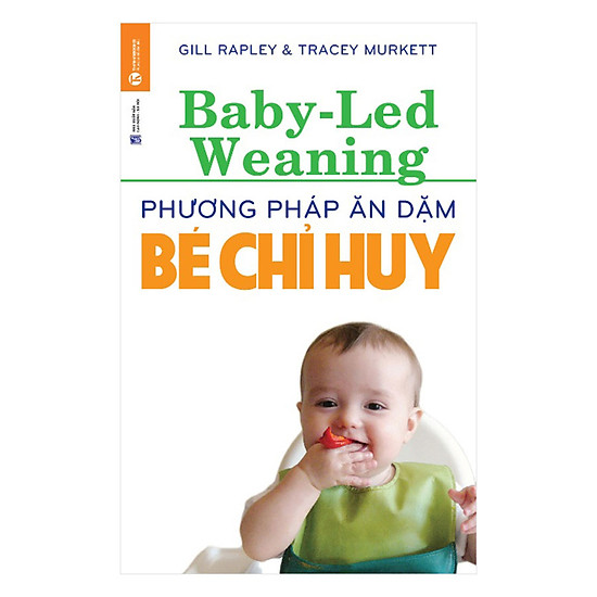 [Download Sách] Phương Pháp Ăn Dặm Bé Chỉ Huy (Baby Led-Weaning) (Tái Bản)