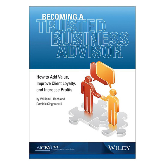 [Download Sách] Becoming A Trusted Business Advisor: How To Add Value, Improve Client Loyalty, And Increase Profits