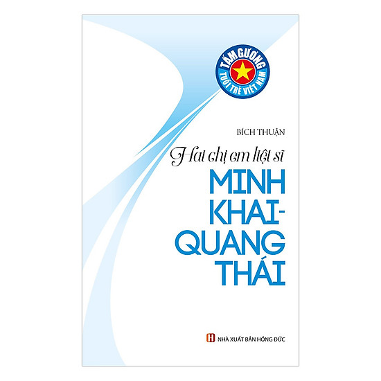 Tấm Gương Tuổi Trẻ Việt Nam: Hai Chị Em Liệt Sĩ Minh Khai, Quang Thái