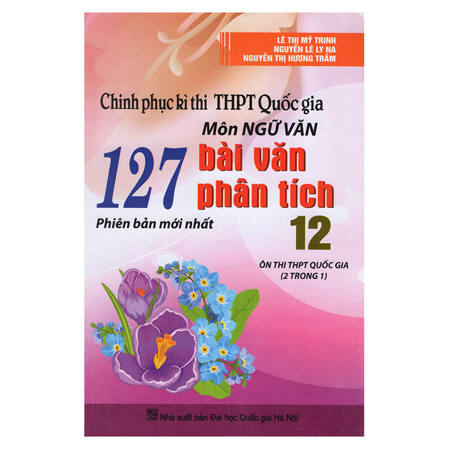 Bìa sách Chinh Phục Kì Thi THPT Quốc Gia Môn Ngữ Văn - 127 Bài Văn Phân Tích 12