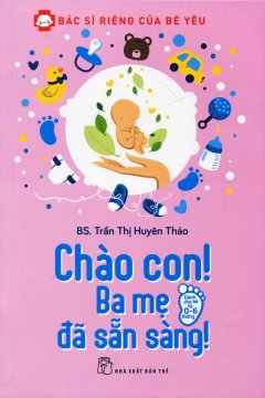Bìa sách Bác Sĩ Riêng Của Bé Yêu - Chào Con! Ba Mẹ Đã Sẵn Sàng