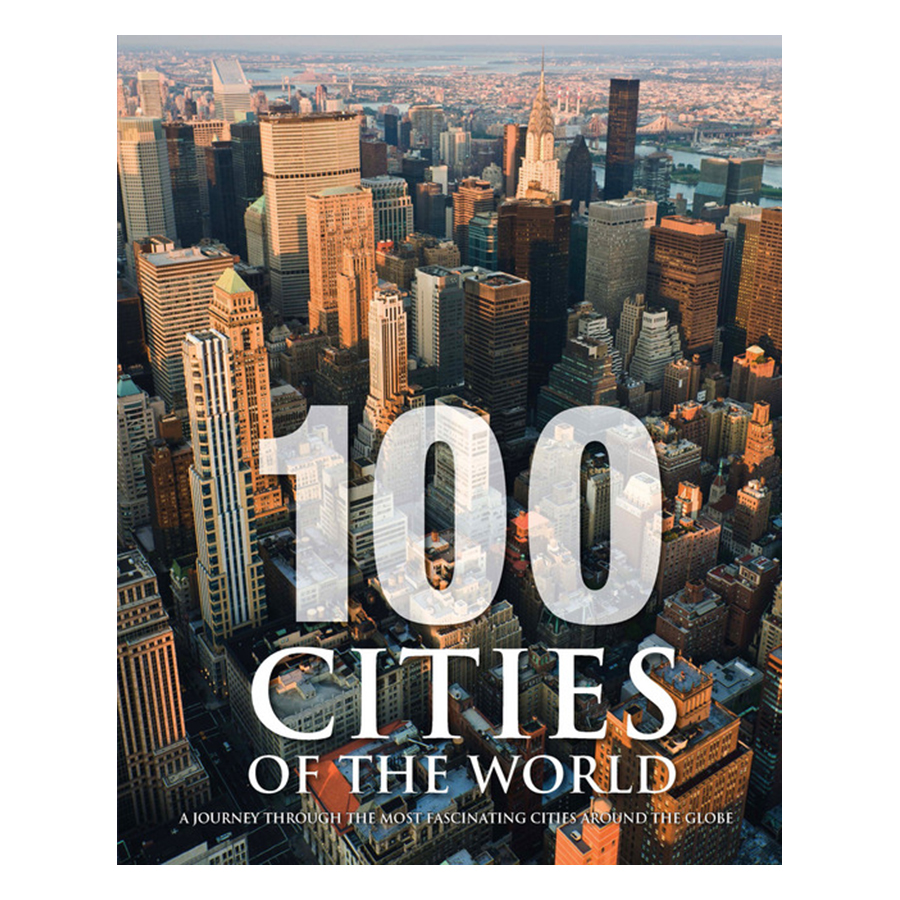 Bìa sách 100 Cities Of The World: A Journey Through The Most Fascinating Cities Around The Globe