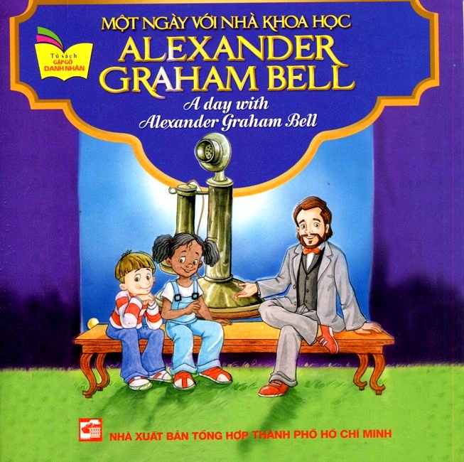 Bìa sách Tủ Sách Gặp Gỡ Danh Nhân - A Day With Alexander Graham Bell (Song Ngữ)