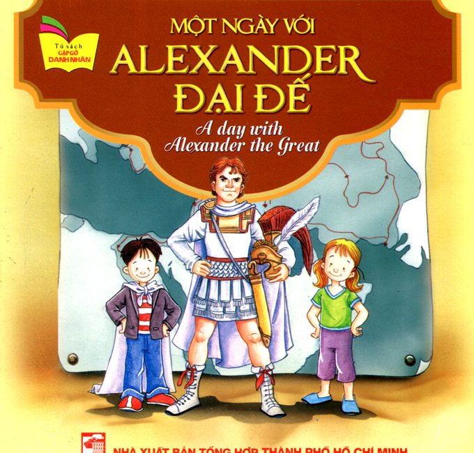 Bìa sách Tủ Sách Gặp Gỡ Danh Nhân - A Day With Alexander The Great (Song Ngữ)