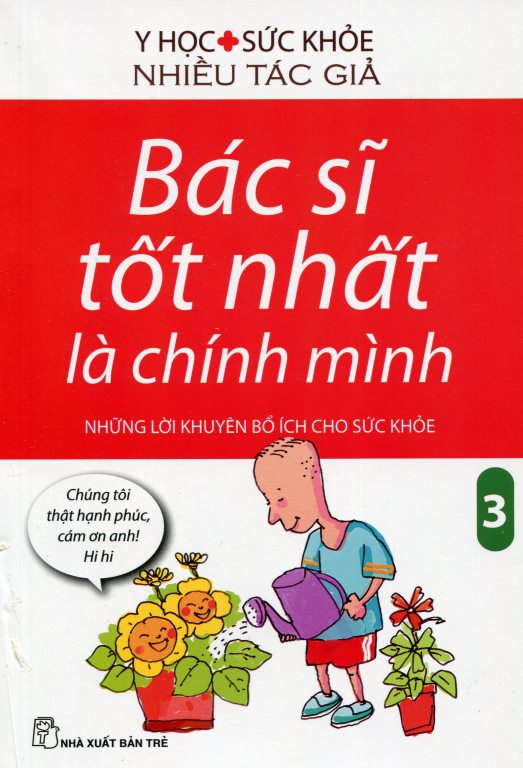 Bìa sách Bác Sĩ Tốt Nhất Là Chính Mình - Những Lời Khuyên Bổ Ích Cho Sức Khoẻ (Tập 3) (Tái Bản)