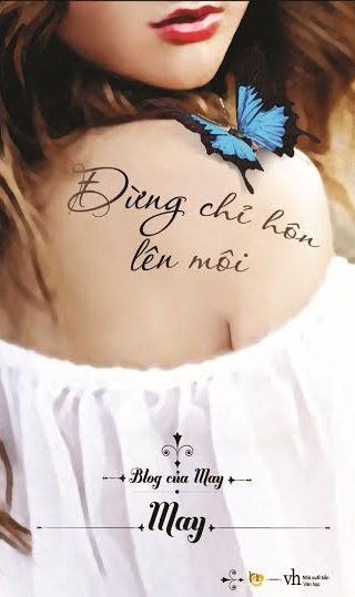 Bìa sách Blog Của May - Đừng Chỉ Hôn Lên Môi