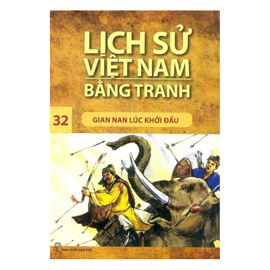 Bìa sách Lịch Sử Việt Nam Bằng Tranh (Tập 32): Gian Nan Lúc Khởi Đầu (Tái Bản 2017)