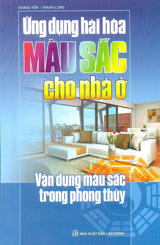 Bìa sách Ứng Dụng Hài Hoà Màu Sắc Cho Nhà Ở
