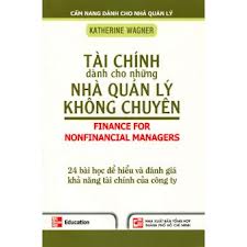 Bìa sách Tài Chính Cho Những Nhà Quản Lý Không Chuyên - 24 Bài Học Để Hiểu Và Đánh Giá Khả Năng Tài Chính Của Công Ty