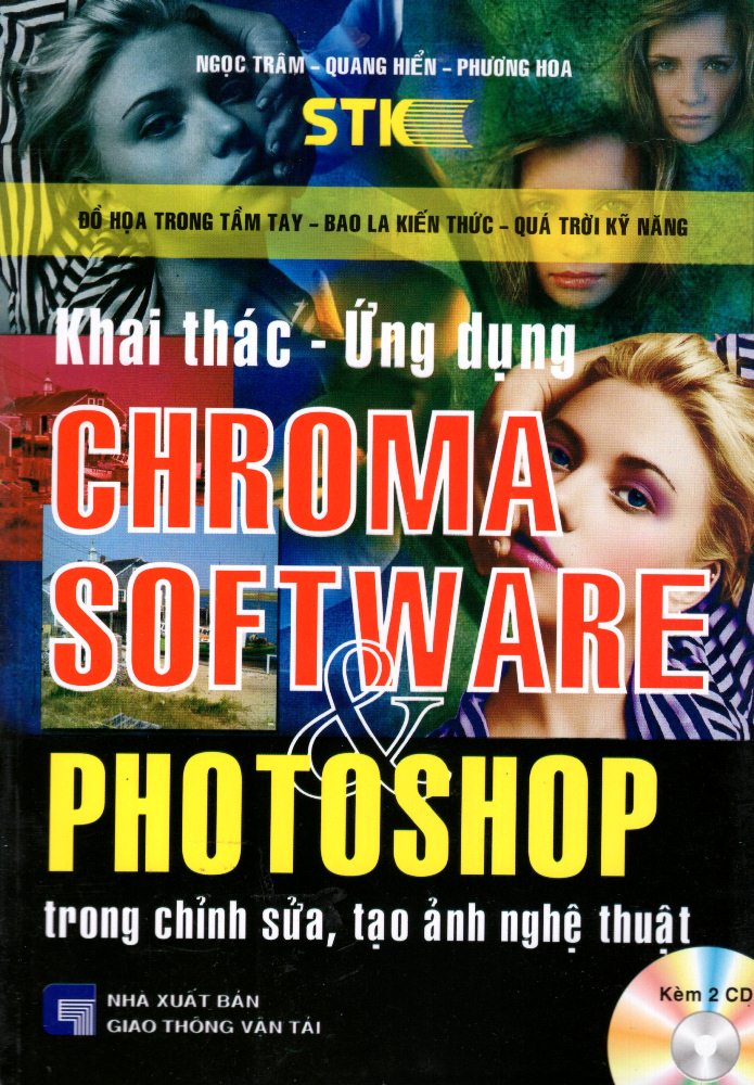 Bìa sách Khai Thác - Ứng Dụng Chroma Software Photoshop Trong Chỉnh Sửa, Tạo Ảnh Nghệ Thuật (Kèm 2 CD)
