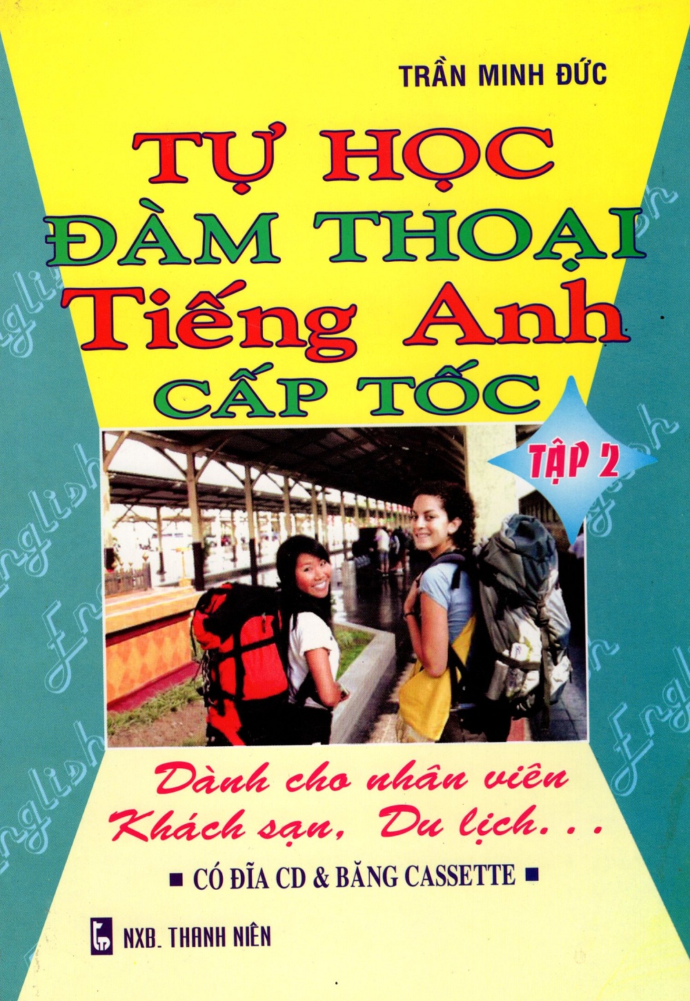 Bìa sách Tự Học Đàm Thoại Tiếng Anh Cấp Tốc - Dành Cho Nhân Viên Khách Sạn, Du Lịch (Tập 2)
