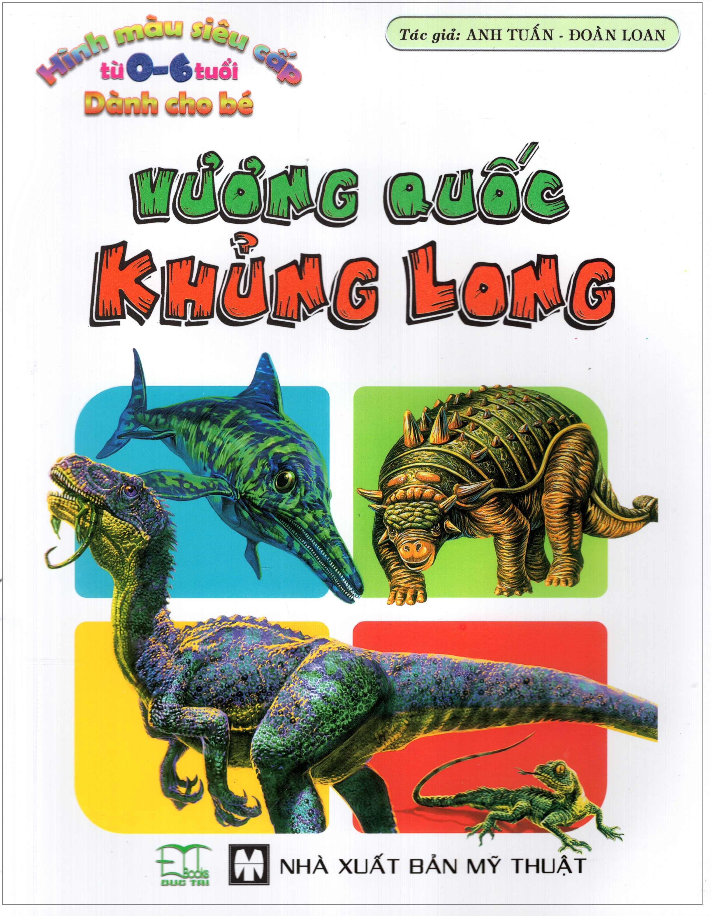 Bìa sách Hình Màu Siêu Cấp Từ 0 - 6 Tuổi Dành Cho Bé: Vương Quốc Khủng Long