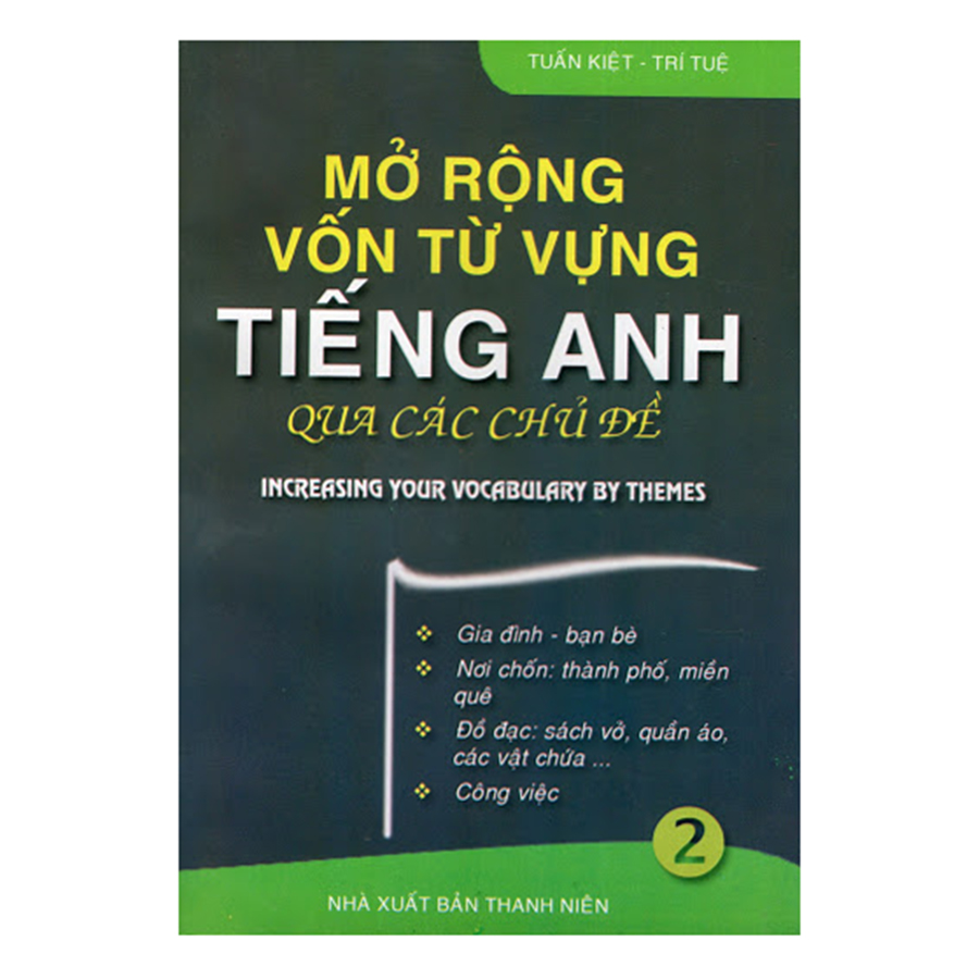 Bìa sách Increasing Your Vocabulary By Themes - Mở Rộng Vốn Từ Tiếng Anh Qua Các Chủ Đề (Tập 2)