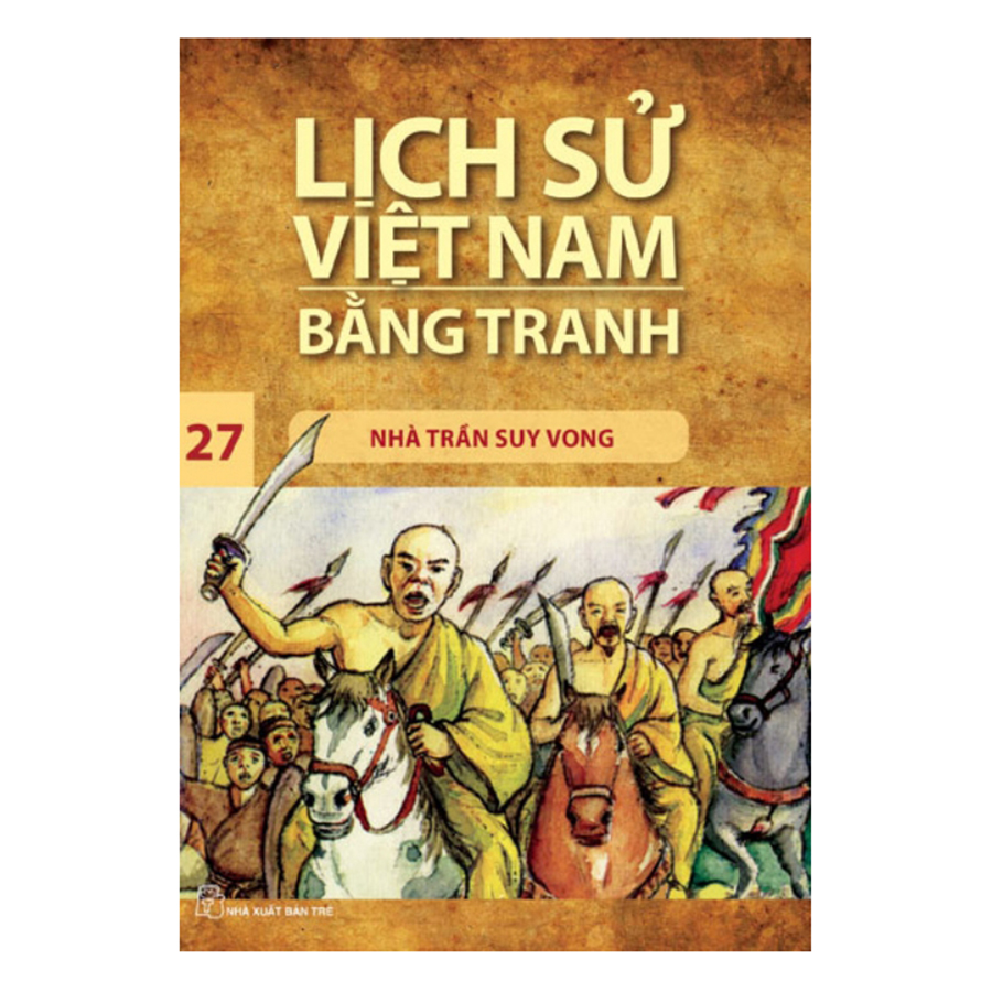 Lịch Sử Việt Nam Bằng Tranh: Nhà Trần Suy Vong – Tập 27 (Tái Bản 2017)