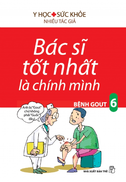 Bìa sách Bác Sĩ Tốt Nhất Là Chính Mình Tập 6: Bệnh Gout (Tái Bản)