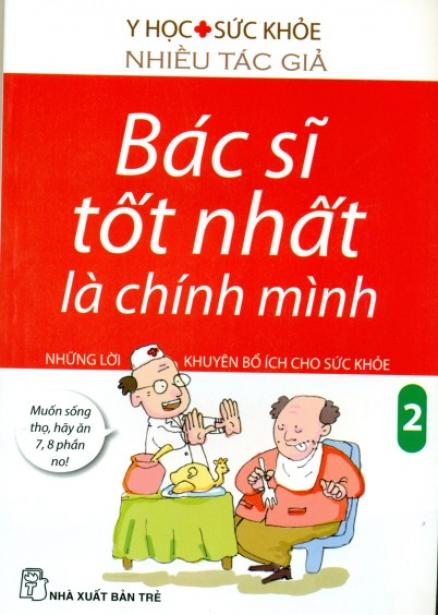 Bìa sách Bác Sĩ Tốt Nhất Là Chính Mình - Những Lời Khuyên Bổ Ích Cho Sức Khoẻ (Tập 2) (Tái Bản)